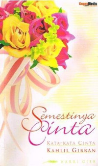Semestinya Cinta : Kata-Kata Cinta Kahlil Gibran