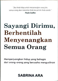 Sayangi Dirimu, Berhentilah Menyenangkan Semua Orang